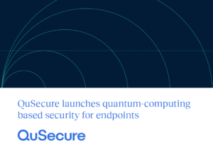 QuSecure launches quantum-computing based security for endpoints
