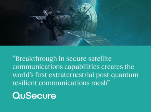 QuSecure launches live end-to-end satellite quantum resilient link through space, we are leading the way for secure communication.