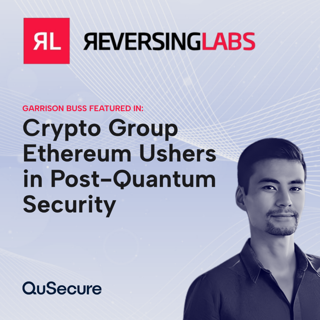 Garrison Buss featured in ReversingLabs discussing Ethereum's post-quantum cryptography efforts to protect blockchain networks.