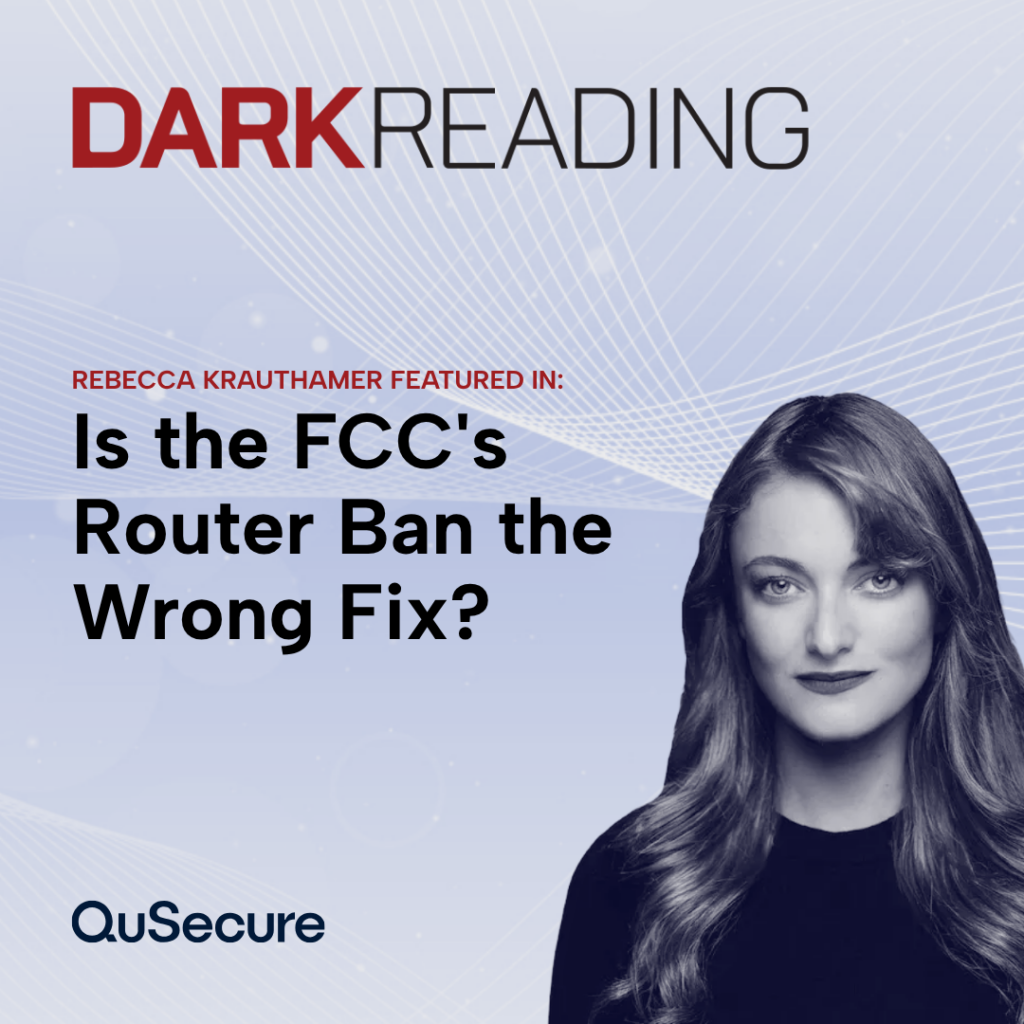 Rebecca Krauthamer featured in Dark Reading discussing the FCC's router ban.