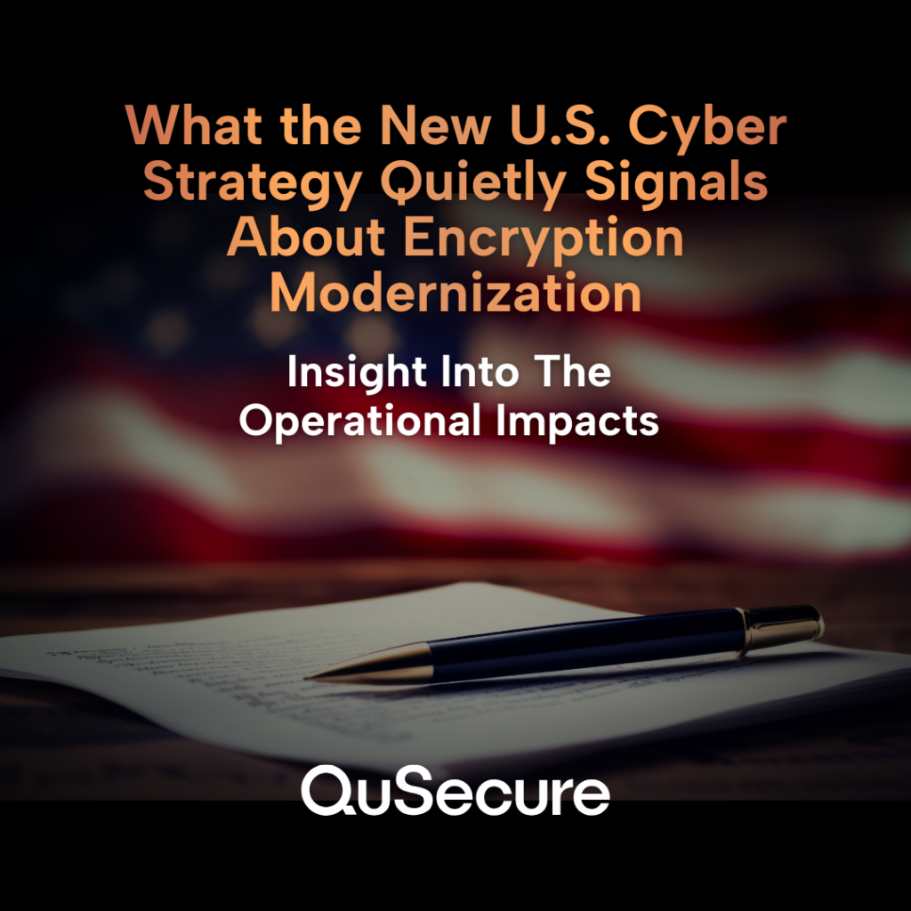 What the New U.S. Cyber Strategy Quietly Signals About Encryption Modernization