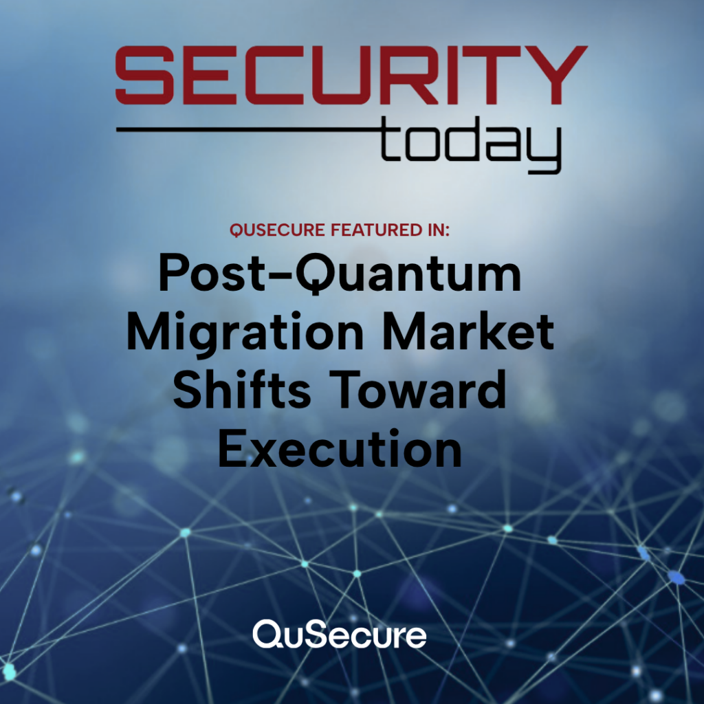 QuSecure featured in Security Today on the post-quantum cryptography migration market shift.