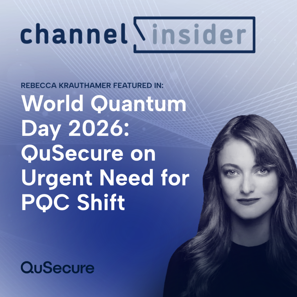Rebecca Krauthamer featured in Channel Insider on why organizations need to shift towards PQC.