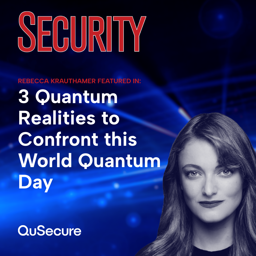 Rebecca Krauthamer featured in Security Magazine discussing the 3 quantum realities security leaders should confront this World Quantum Day.