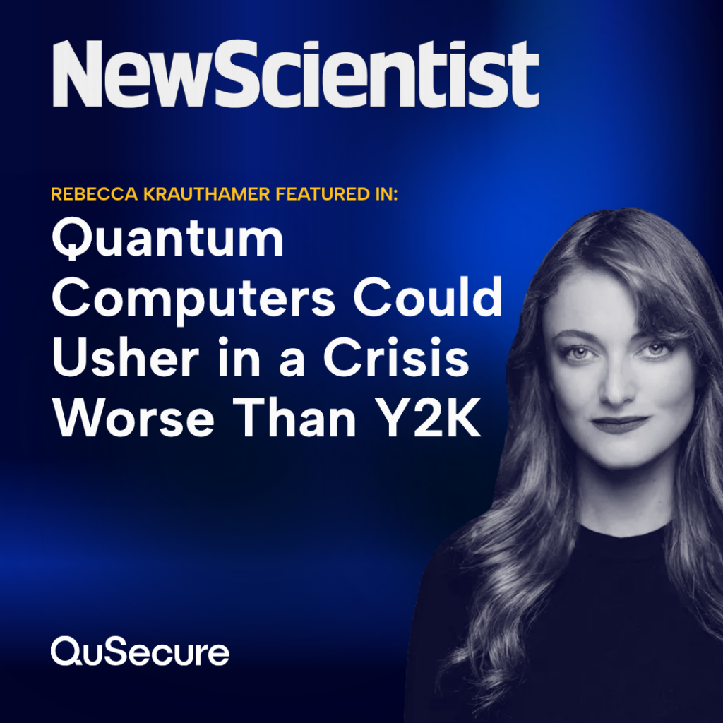 Rebecca Krauthamer featured on New Scientist discussing Q-Day, harvest now, decrypt later attacks, and the need for organizations to take action towards post-quantum migration.
