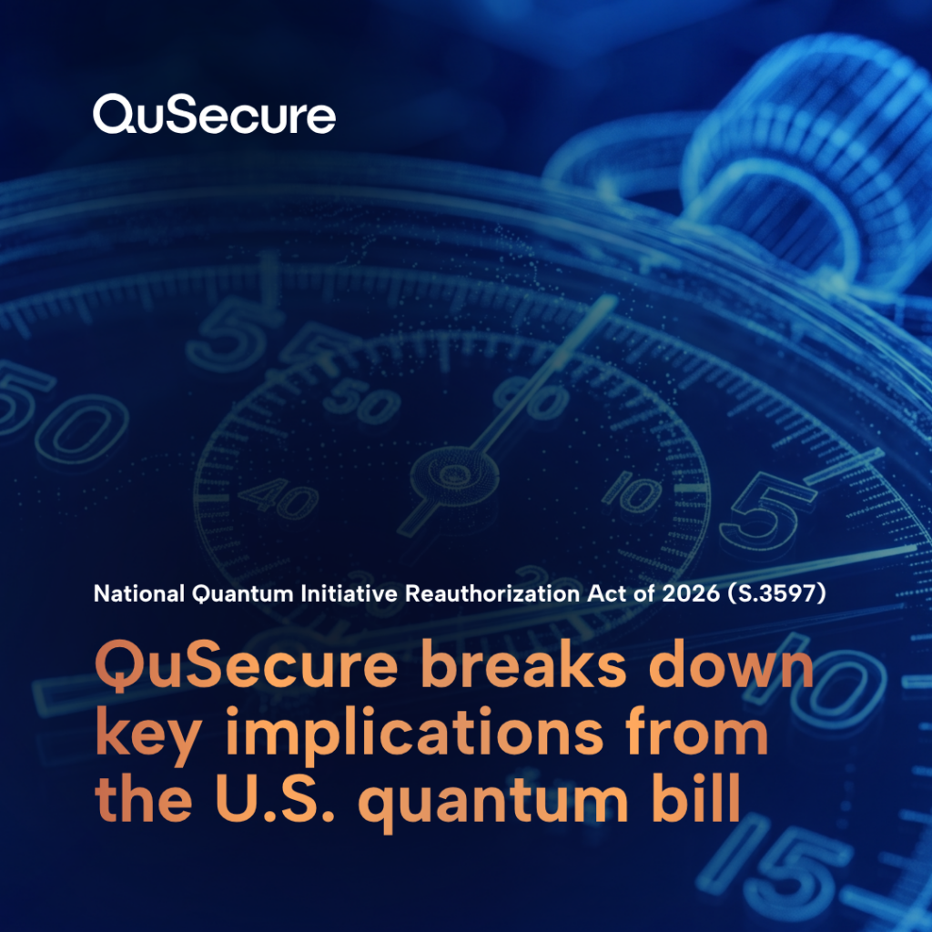QuSecure insights on U.S. quantum reauthorization bill and the signals for a global transition in cryptographic infrastructure.