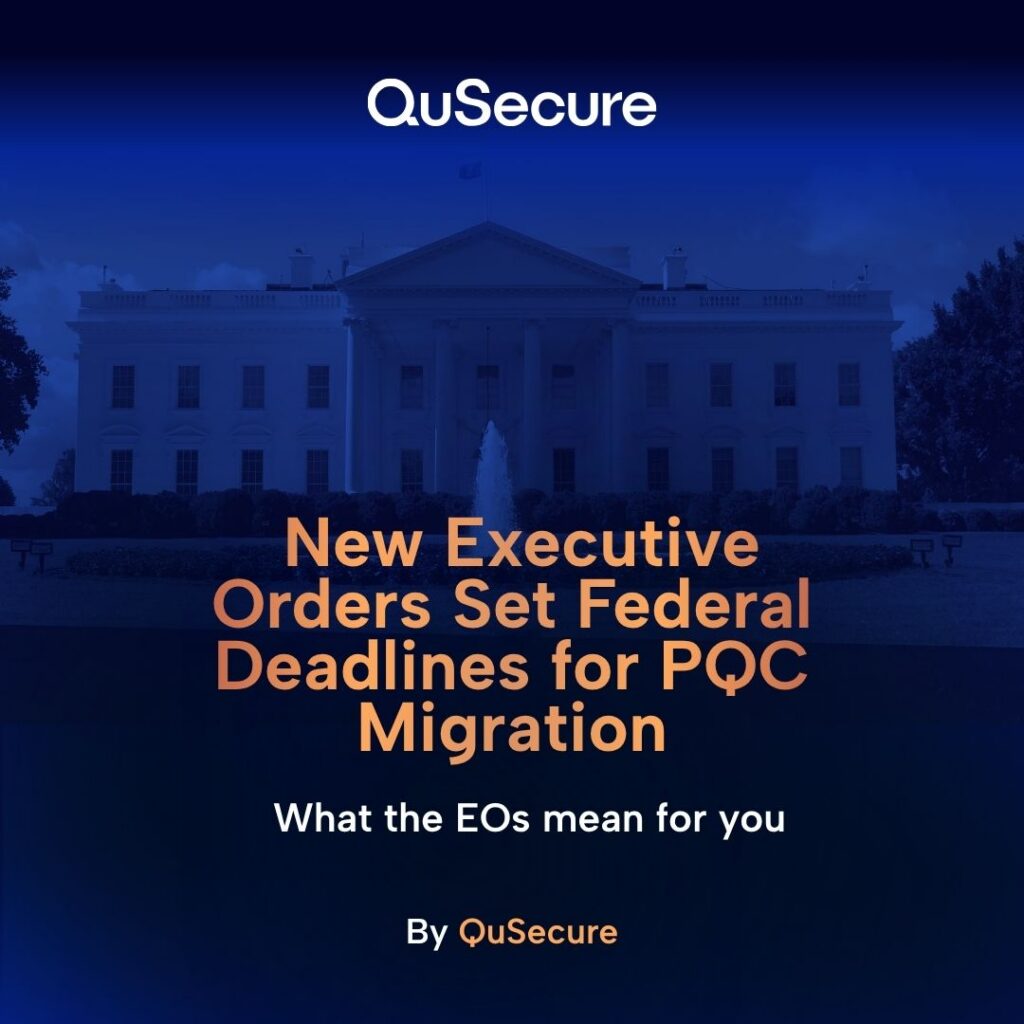 New Executive Orders Set Federal Deadlines for Post-Quantum Cryptography Migration